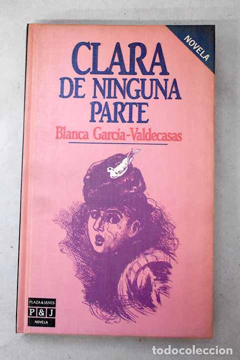 Libros: Clara de ninguna parte.- Garc&iacute;a-Valdecasas, Blanca