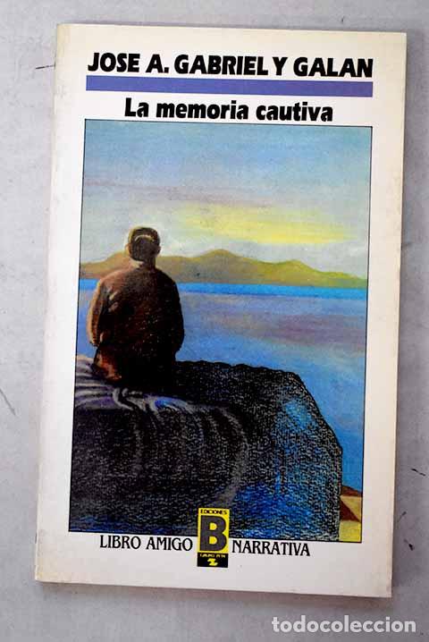 Libros: La memoria cautiva: Gabriel y Gal&aacute;n, Jos&eacute; Antonio.- Gabriel y Gal&aacute;n, Jos&eacute; Antonio