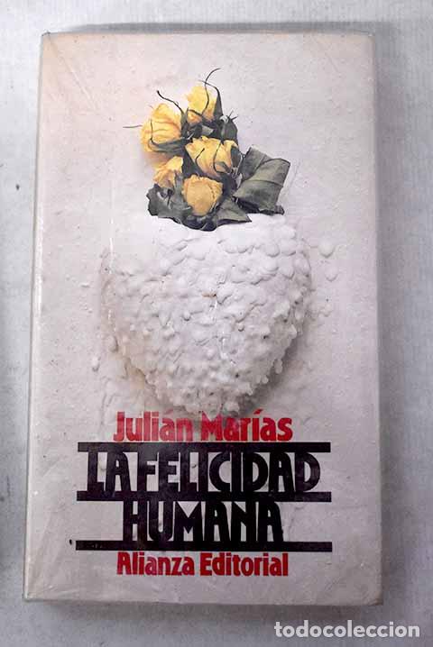 Libros: La felicidad humana: Mar&iacute;as, Juli&aacute;n.- Mar&iacute;as, Juli&aacute;n