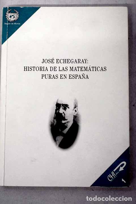 Libros: Jos&eacute; Echegaray: historia de las matem&aacute;ticas puras en nuestra Espa&ntilde;a.- Echegaray, Jos&eacute;