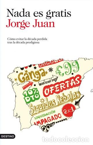 Libros: NADA ES GRATIS. COMO EVITAR LA DECADA PERDIDA TRAS LA DECADA PRODIGIOSA - JUAN JORGE - Foto 2
