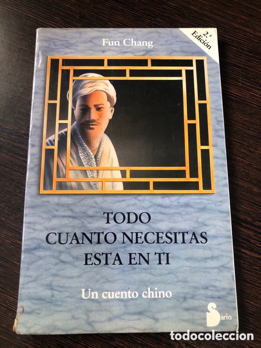 Libros: TODO CUANTO NECESITAS ESTA EN TI FUN CHANG UN CUENTO CHINO EDITORIAL SIRIO SEGUNDA EDICION