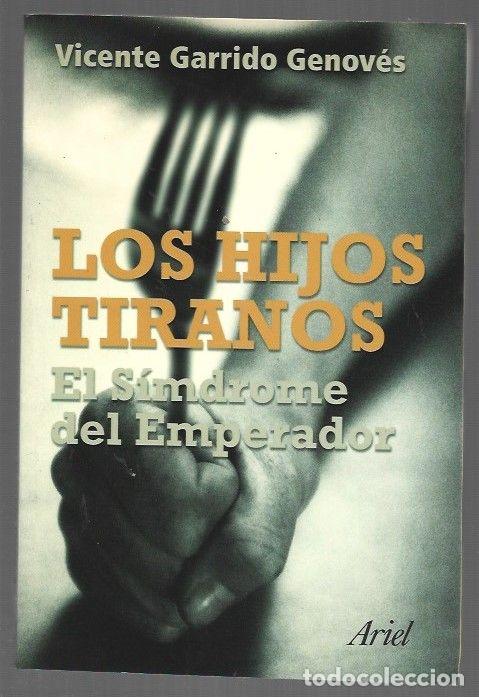 Libros: HIJOS TIRANOS - LOS. EL SINDROME DEL EMPERADOR - GARRIDO GENOVES, VICENTE