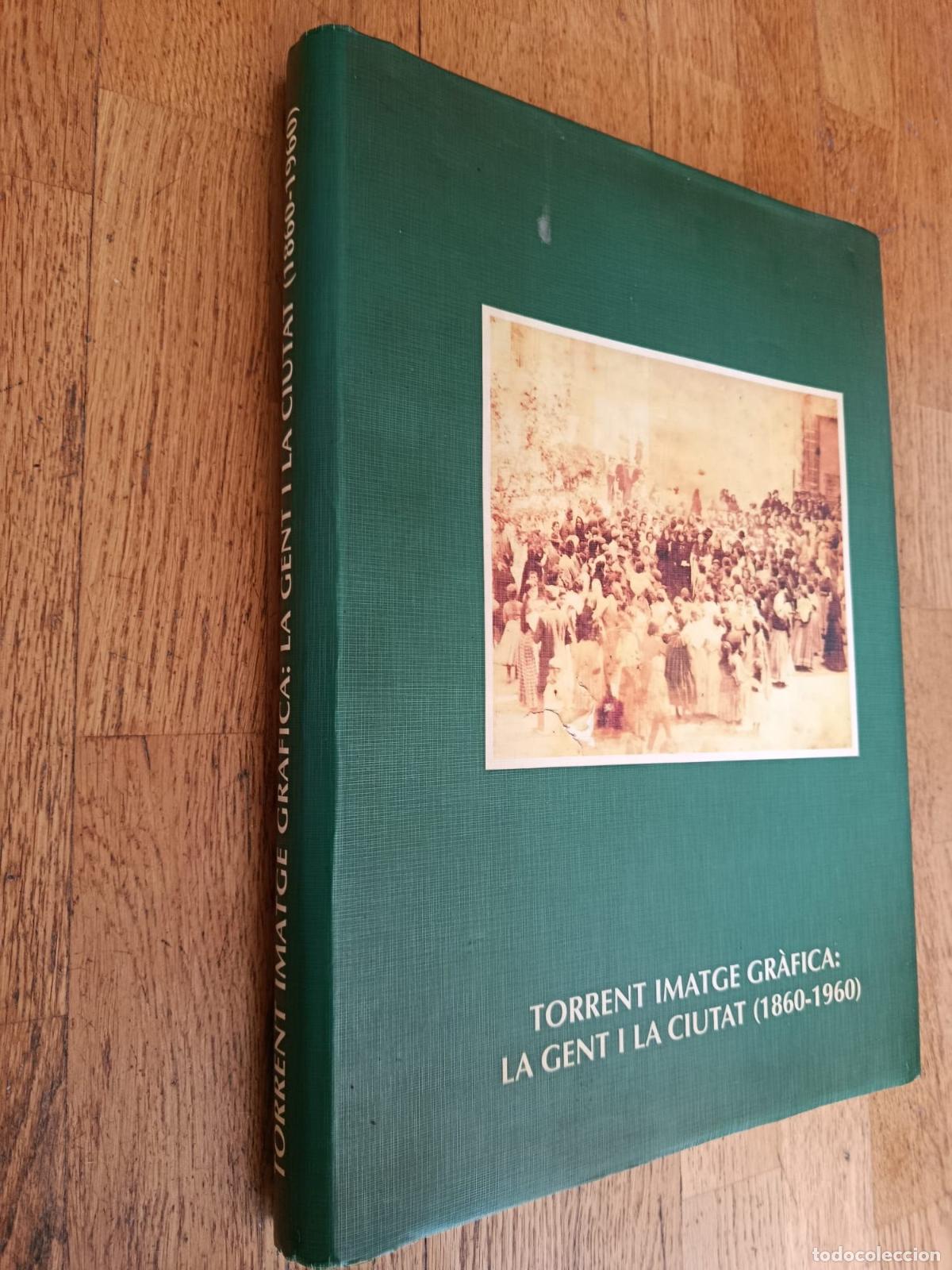 books: TORRENT, IMATGE GR&Agrave;FICA; LA GENT I LA CIUTAT (1860-1960) - VVAA