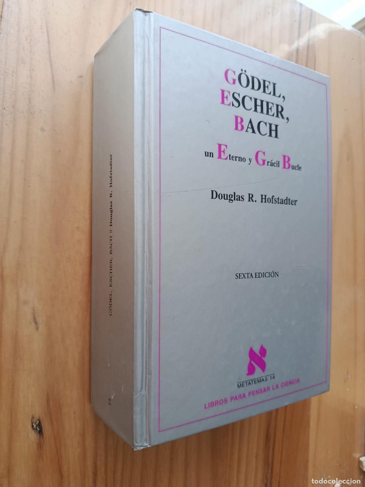 books: GODEL, ESCHER, BACH, UN ETERNO Y GR&Aacute;CIL BUCLE (SEXTA EDICI&Oacute;N) - Douglas R. Hofstadter
