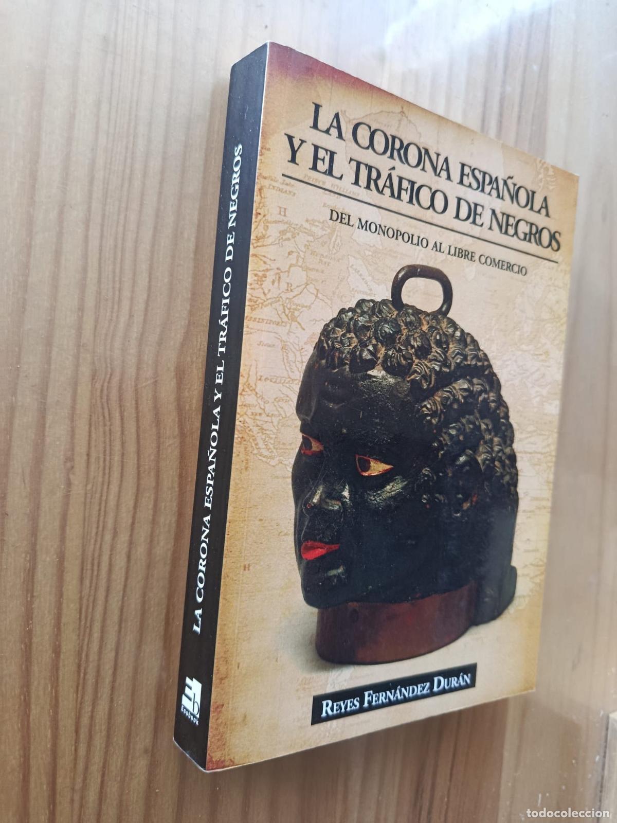 B&uuml;cher: La Corona Espa&ntilde;ola y el tr&aacute;fico de negros - Reyes Fernandez Dur&aacute;n