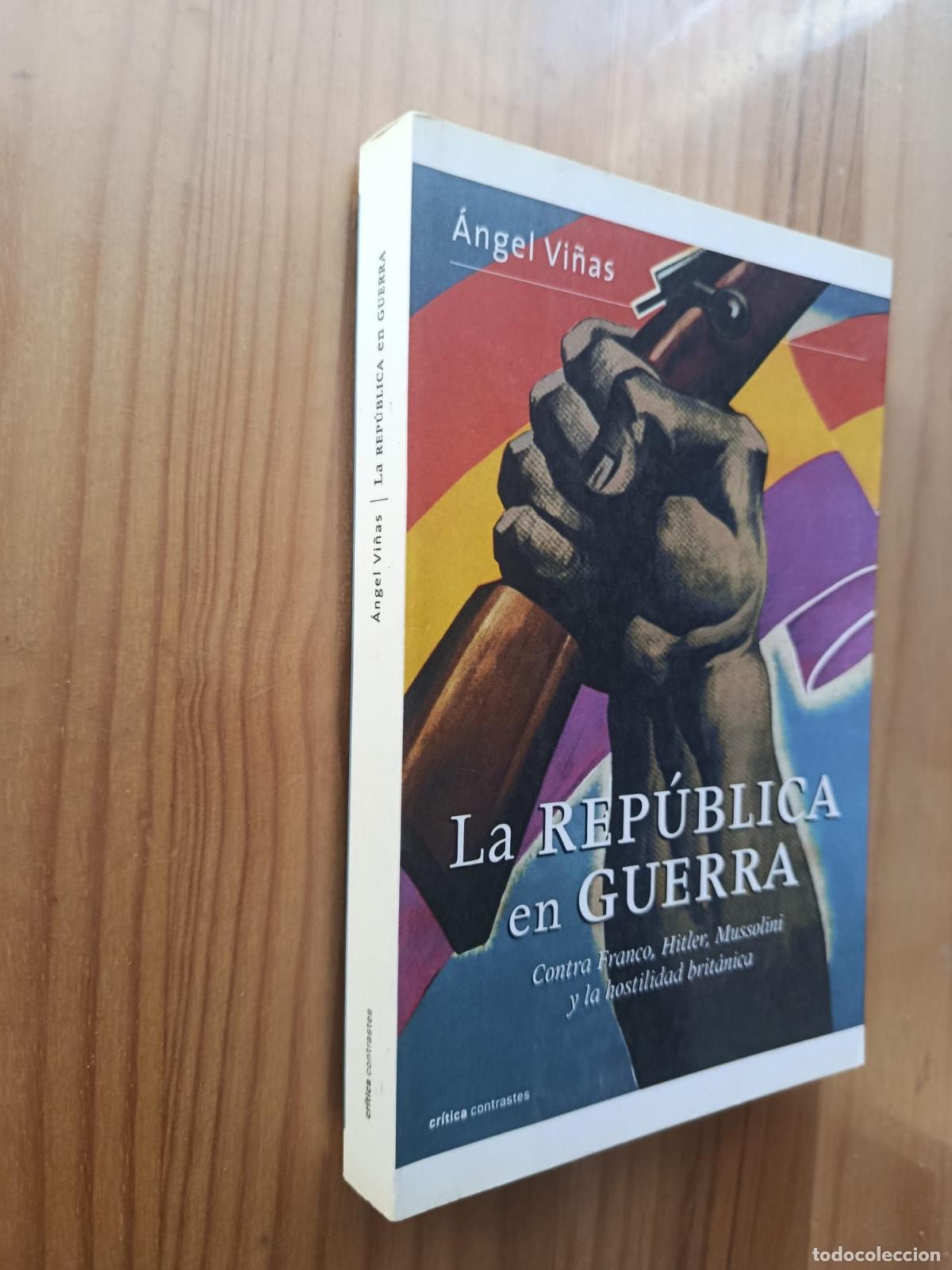 books: LA REPUBLICA EN GUERRA: CONTRA FRANCO, HITLER, MUSSOLINI Y LA HOS TILIDAD BRITANICA - &Aacute;ngel Vi&ntilde;as