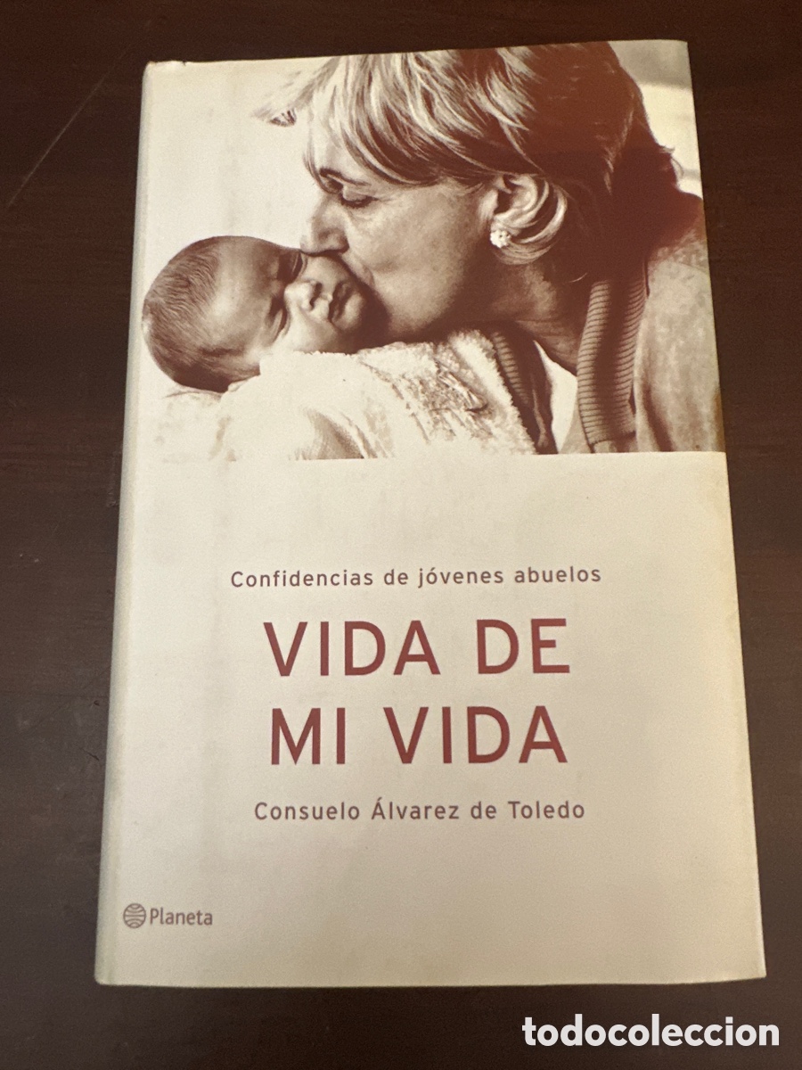 Libros: VIDA DE MI VIDA. CONFIDENCIAS DE JOVENES ABUELOS - ALVAREZ DE TOLEDO, CONSUELO