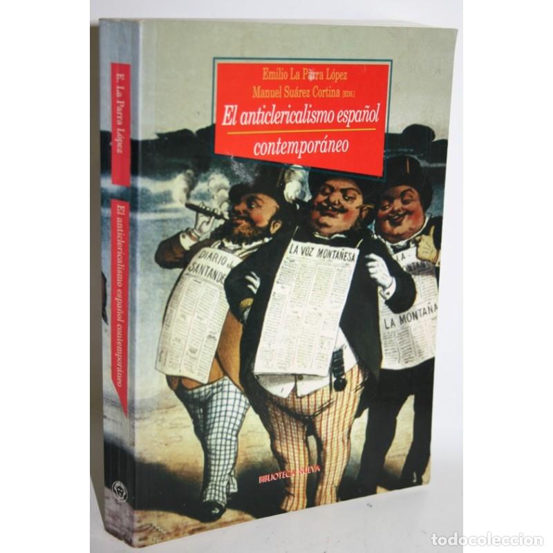Libros: EL ANTICLERICALISMO ESPA&Ntilde;OL CONTEMPOR&Aacute;NEO - PARRA, Emilio La & SU&Aacute;REZ, Manuel
