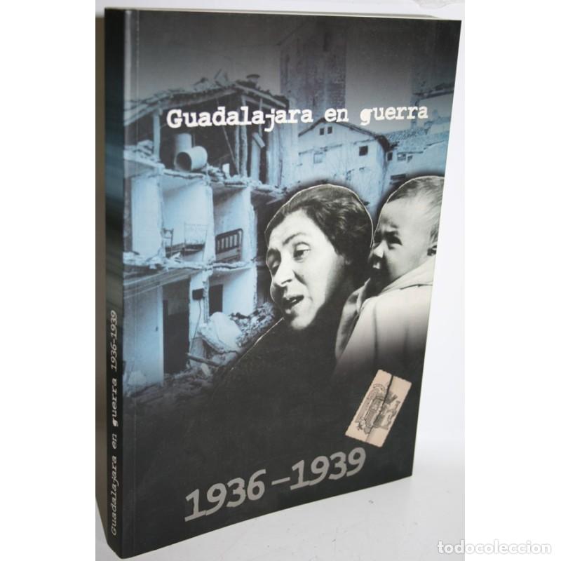 Libros: GUADALAJARA EN GUERRA 1936-1939 - V.V.A.A.