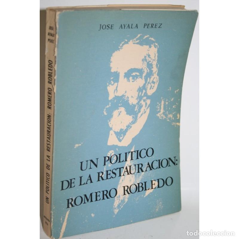 Libros: UN POL&Iacute;TICO DE LA RESTAURACI&Oacute;N: ROMERO ROBLEDO - AYALA P&Eacute;REZ, Jos&eacute;