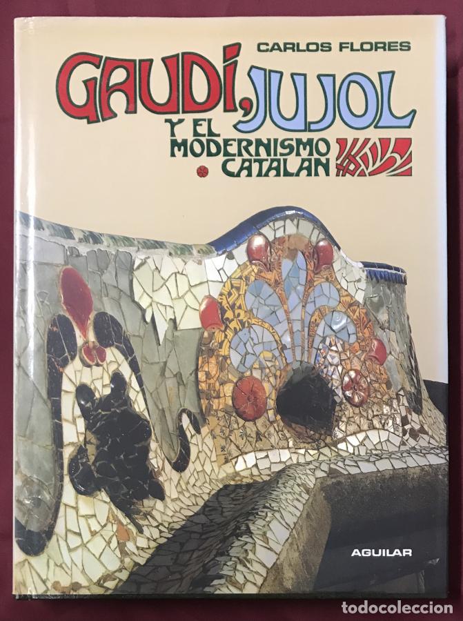 Libros: Gaud&iacute;, Jujol y el Modernismo Catal&aacute;n - Flores, Carlos