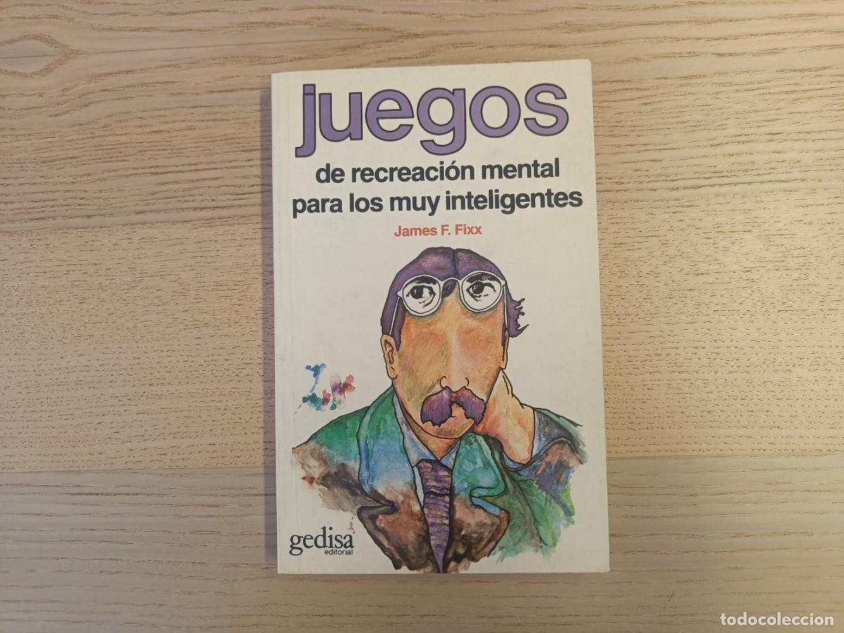 Libros: Juegos de recreaci&oacute;n mental para los muy inteligentes. James F. Fixx. Gedisa Editorial 1988