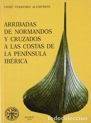 Libri di seconda mano: Arribadas de normandos y cruzados a las costas de la pen&iacute;nsula Ib&eacute;rica - Jaime Ferreiro Alemparte