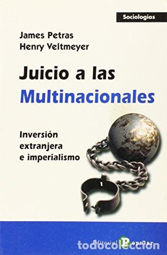 Libros: Juicio a las multinacionales inversi&oacute;n extranjera e imperialismo - Petras, James; Henry Veltmeyer