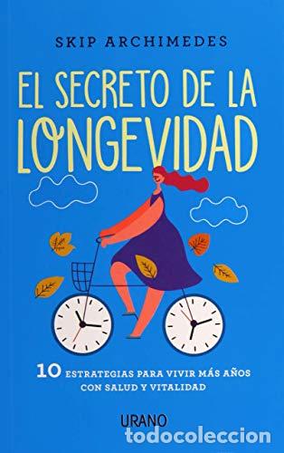 B&uuml;cher: EL SECRETO DE LA LONGEVIDAD. 10 ESTRATEGIAS PARA VIVIR MAS A&Ntilde;OS CON SALUD Y VITALIDAD - ARCHIMEDES,