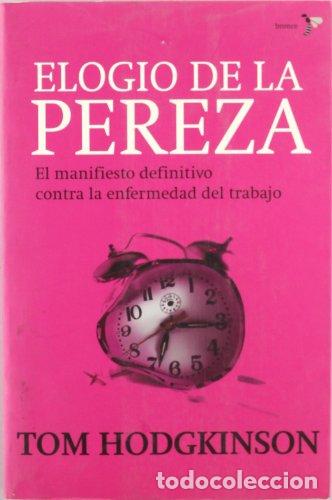 Libri di seconda mano: Elogio de la pereza. El manifiesto definitivo contra la enfermedad del trabajo. - Tom Hodgkinson