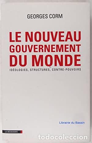 B&uuml;cher: Le nouveau gouvernement du monde : Id&eacute;ologies, structures, contre-pouvoirs - Georges Corm