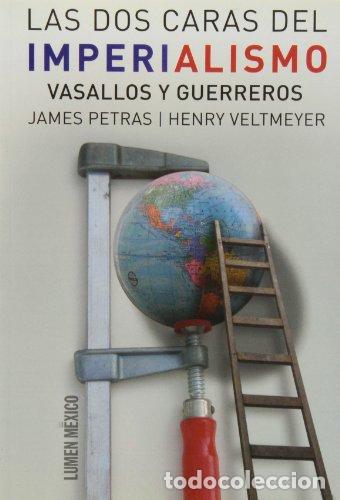 Libros: LAS DOS CARAS DEL IMPERIALISMO. VASALLOS Y GUERREROS - PETRAS JAMES; HENRY VELTMEYER