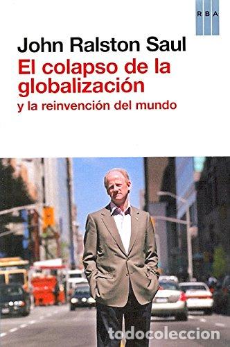 Libri di seconda mano: El colapso de la globalizaci&oacute;n y la reinvenci&oacute;n del mundo - RALSTON SAUL JOHN