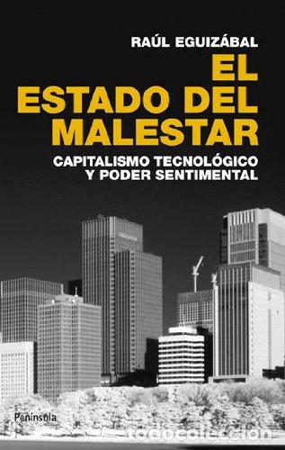 Libros: EL ESTADO DEL MALESTAR CAPITALISMO TECNOLOGICO Y PODER SENTIMENTAL - RAUL EGUIZABAL