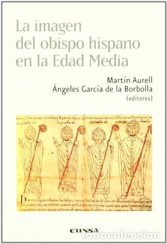 Libros: IMAGEN DEL OBISPO HISPANO EN LA EDAD MEDIA, LA - Mart&iacute;n Aurell y &Aacute;ngeles Garc&iacute;a de la Borbolla