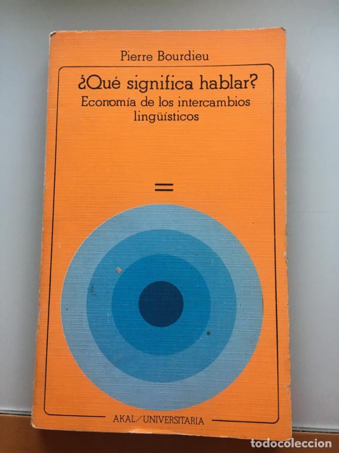 books: &iquest;Qu&eacute; significa hablar? Econom&iacute;a de los intercambios ling&uuml;&iacute;sticos - Bourdieu, Pierre
