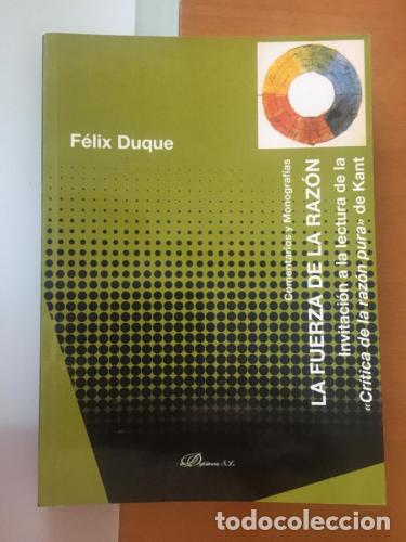 Livres: La fuerza de la raz&oacute;n. Invitaci&oacute;n a la lectura de la &rdquo;Cr&iacute;tica de la raz&oacute;n pura&rdquo; de Kant - Duque, F&eacute;l