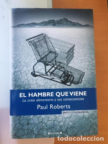 B&uuml;cher: EL HAMBRE QUE VIENE: LA CRISIS ALIMENTARIA Y SUS CONSECUENCIAS - Roberts, Paul