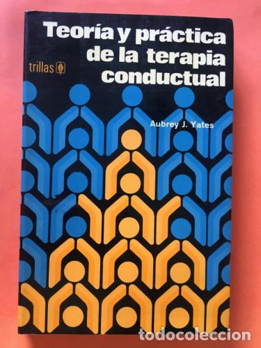 Libri di seconda mano: TEORIA Y PRACTICA DE LA TERAPIA CONDUCTUAL - YATES, AUBREY J.