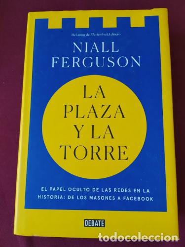 books: La plaza y la torre. El papel oculto de las redes en la historia: de los masones a facebook - Fergus