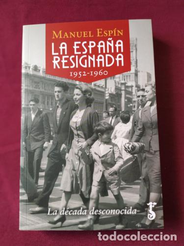 Libri di seconda mano: La Espa&ntilde;a resignada (1952-1960). La d&eacute;cada desconocida - Esp&iacute;n, Manuel