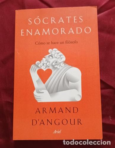 B&uuml;cher: S&oacute;crates enamorado. C&oacute;mo se hace un fil&oacute;sofo - D'angour, Armand