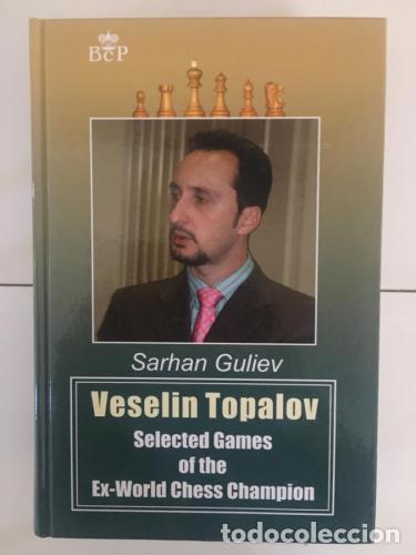 B&uuml;cher: Veselin Topalov: Selected Games of Ex-World Chess Champion - Guliev, Sarkhin