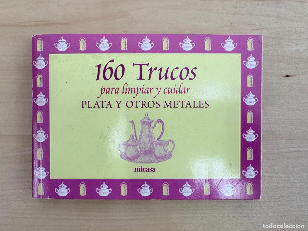 Libros: 160 TRUCOS PARA LIMPIAR Y CUIDAR PLATA Y OTROS METALES. MICASA, 2000