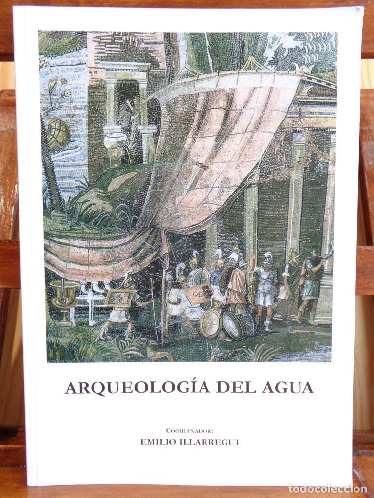 Libros: ARQUEOLOG&Iacute;A DEL AGUA - EMILIO ILLARREGUI (Coordinador)