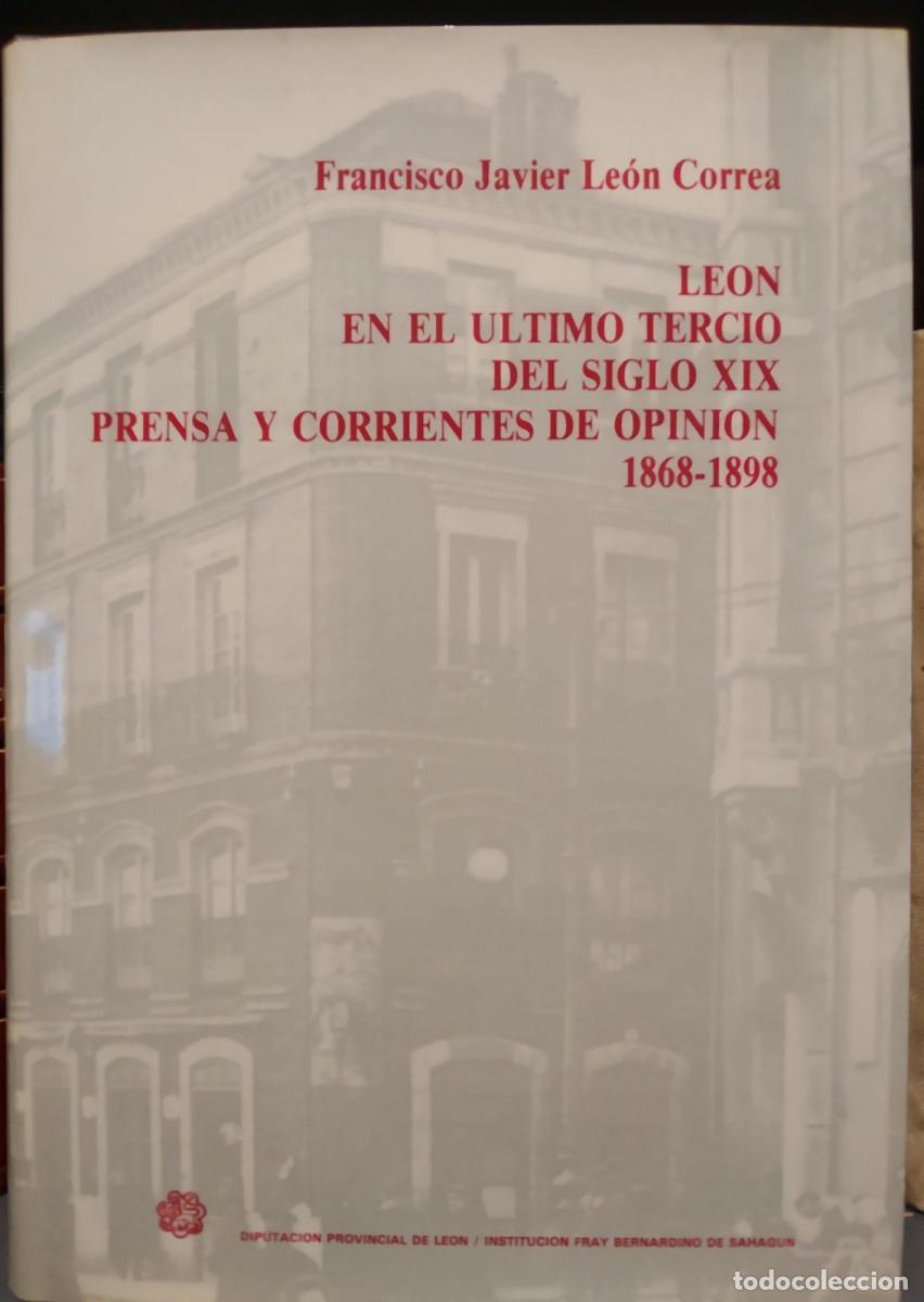 Libros: Le&oacute;n en el &uacute;ltimo tercio del Siglo XIX Prensa y Corrientes de Opini&oacute;n (1868-1898) - Francisco Javier