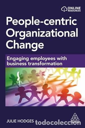 Livros em segunda m&atilde;o: People-centric Organizational Change : Engaging Employees With Business Transformation - Hodges, Jul