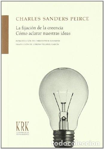 B&uuml;cher: La fijaci&oacute;n de las creencias. C&oacute;mo aclarar nuestras ideas - Charles Sanders Peirce