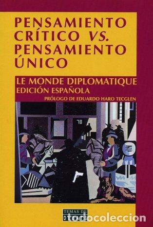 Libros: Pensamiento cr&iacute;tico vs pensamiento &uacute;nico - Le Monde Diplomatique. Pr&oacute;logo de Eduardo Haro Tegglen. I
