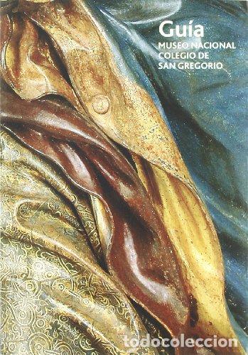 books: Museo Nacional del Colegio de San Gregorio. Gu&iacute;a 2010 - BOLA&Ntilde;OS ATIENZA, MARIA JESUS (Direcci&oacute;n)