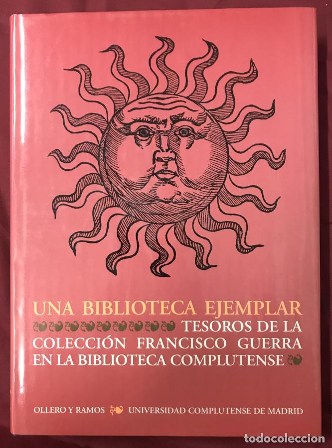 B&uuml;cher: UNA BIBLIOTECA EJEMPLAR. TESOROS DE LA COLECCI&Oacute;N FRANCISCO GUERRA EN LA BIBLIOTECA COMPLUTENSE. - To