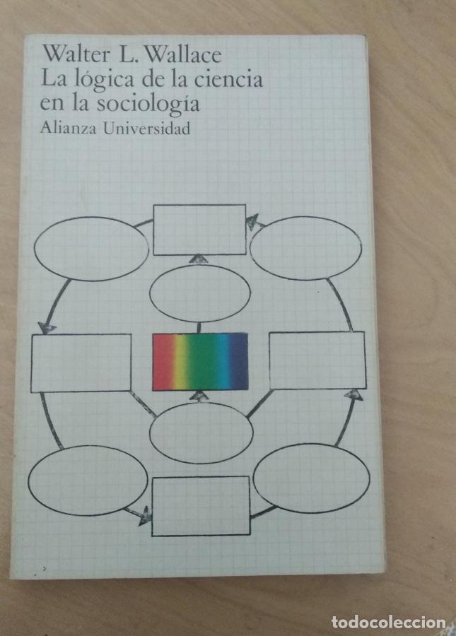 Libri di seconda mano: La l&oacute;gica de la ciencia en la sociolog&iacute;a - Wallace, Walter L.
