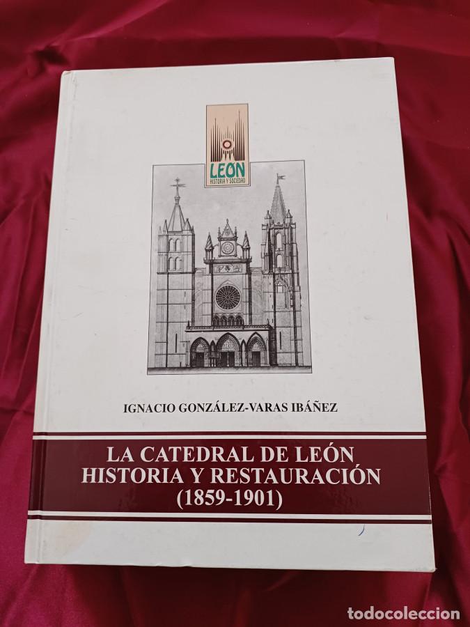 Libros: La catedral de Le&oacute;n. Historia y restauraci&oacute;n ( 1859-1901) - Gonzalez-Varas Iba&ntilde;ez, Ignacio