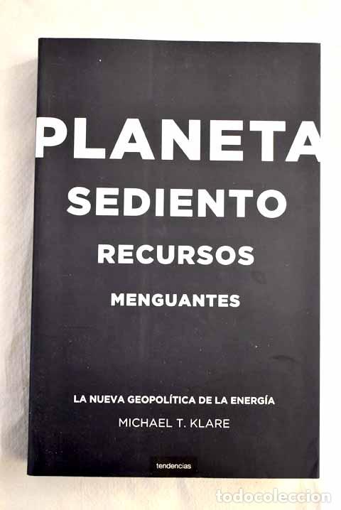Libri di seconda mano: Planeta sediento, recursos menguantes: La nueva geopol&iacute;tica de la energ&iacute;a - Michael T. Klare