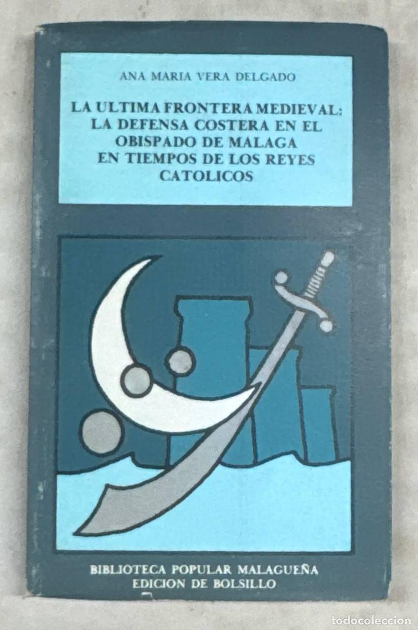 Libros: LA ULTIMA FRONTERA MEDIEVAL: LA DEFENSA COSTERA EN EL OBISPADO DE MALAGA EN TIEMPOS DE ...
