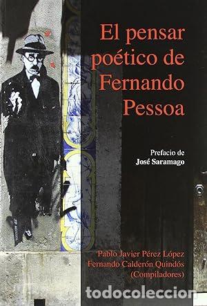 Libros: PENSAR POETICO DE FERNANDO PESSOA, EL - PEREZ LOPEZ, PABLO: CALDERON QUINDOS (COMP.)