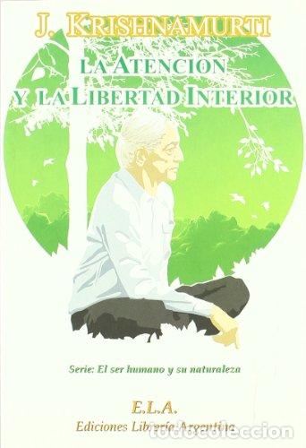 Libros: La atenci&oacute;n y la libertad interior - Krishnamurti, J