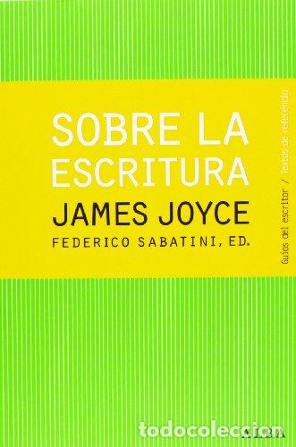 Libros: Sobre la escritura. James Joyce - Joyce, James
