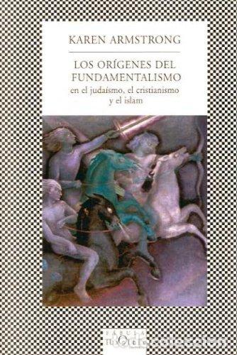 Libri di seconda mano: Los or&iacute;genes del fundamentalismo en el juda&iacute;smo, el cristianismo y el islam - Armstrong, Karen